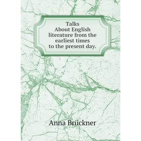 Книга Talks About English literature from the earliest times to the present day.
Книга Talks About English literature from the earliest times to the present day.