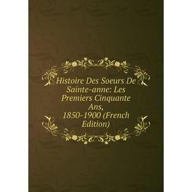 Книга Histoire Des Soeurs De Sainte-anne: Les Premiers Cinquante Ans, 1850-1900 (French Edition)
Книга Histoire Des Soeurs De Sainte-anne: Les Premiers Cinquante Ans, 1850-1900 (French Edition)
