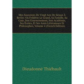Книга Mes Souvenirs De Vingt Ans De Séjour À Berlin: Ou Frédéric Le Grand, Sa Famille, Sa Cour, Son Gouvernement, Son Académie, Ses Écoles, Et Ses Ami
Книга Mes Souvenirs De Vingt Ans De Séjour À Berlin: Ou Frédéric Le Grand, Sa Famille, Sa Cour, Son Gouvernement, Son Académie, Ses Écoles, Et Ses Ami