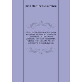 Книга Diario De Los Literatos De España: En Que Se Reducen A Compendio Los Escritos De Los Autores Españoles, Y Se Hace Juicio De Sus Obras
Книга Diario De Los Literatos De España: En Que Se Reducen A Compendio Los Escritos De Los Autores Españoles, Y Se Hace Juicio De Sus Obras