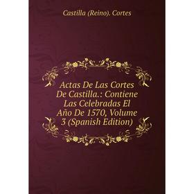 Книга Actas De Las Cortes De Castilla.: Contiene Las Celebradas El Año De 1570, Volume 3 (Spanish Edition)
Книга Actas De Las Cortes De Castilla.: Contiene Las Celebradas El Año De 1570, Volume 3 (Spanish Edition)