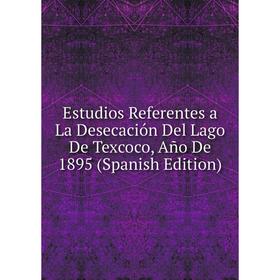 Книга Estudios Referentes a La Desecación Del Lago De Texcoco, Año De 1895 (Spanish Edition)
Книга Estudios Referentes a La Desecación Del Lago De Texcoco, Año De 1895 (Spanish Edition)
