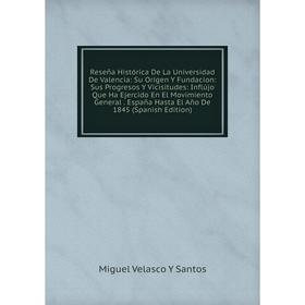 Книга Reseña Histórica De La Universidad De Valencia: Su Orígen Y Fundacion: Sus Progresos Y Vicisitudes: Inflújo Que Ha Ejercido En El Movimiento Gen
Книга Reseña Histórica De La Universidad De Valencia: Su Orígen Y Fundacion: Sus Progresos Y Vicisitudes: Inflújo Que Ha Ejercido En El Movimiento Gen