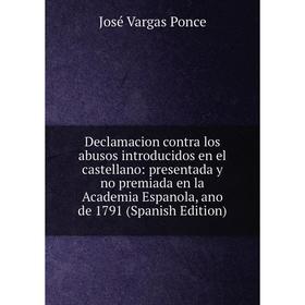 Книга Declamacion contra los abusos introducidos en el castellano: presentada y no premiada en la Academia Espanola, ano de 1791 (Spanish Edition)
Книга Declamacion contra los abusos introducidos en el castellano: presentada y no premiada en la Academia Espanola, ano de 1791 (Spanish Edition)