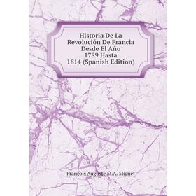 Книга Historia De La Revolución De Francia Desde El Año 1789 Hasta 1814 (Spanish Edition)
Книга Historia De La Revolución De Francia Desde El Año 1789 Hasta 1814 (Spanish Edition)