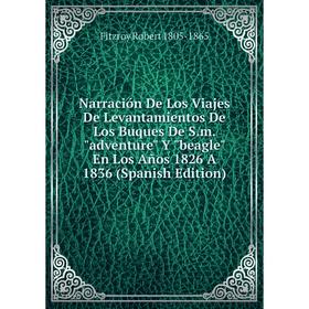 Книга Narración De Los Viajes De Levantamientos De Los Buques De Sm adventure Y beagle En Los Años 1826 A 1836
Книга Narración De Los Viajes De Levantamientos De Los Buques De Sm adventure Y beagle En Los Años 1826 A 1836