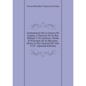 Книга Comentarios De La Guerra De España, E Historia De Su Rey Phelipe V. El Animoso, Desde El Principio De Su Reynado, Hasta La Paz General Del Año 1
Книга Comentarios De La Guerra De España, E Historia De Su Rey Phelipe V. El Animoso, Desde El Principio De Su Reynado, Hasta La Paz General Del Año 1