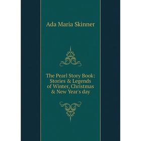 Книга The Pearl Story Book: Stories & Legends of Winter, Christmas & New Year's day
Книга The Pearl Story Book: Stories & Legends of Winter, Christmas & New Year's day
