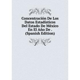 Книга Concentración De Los Datos Estadísticos Del Estado De México En El Año De. (Spanish Edition)
Книга Concentración De Los Datos Estadísticos Del Estado De México En El Año De. (Spanish Edition)