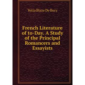 Книга French Literature of to-Day. A Study of the Principal Romancers and Essayists
Книга French Literature of to-Day. A Study of the Principal Romancers and Essayists