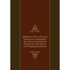 Книга Biblioteca Nueva De Los Escritores Aragoneses Que Florecieron Desde El Año De 1500 Hasta 1599 (Spanish Edition)
Книга Biblioteca Nueva De Los Escritores Aragoneses Que Florecieron Desde El Año De 1500 Hasta 1599 (Spanish Edition)