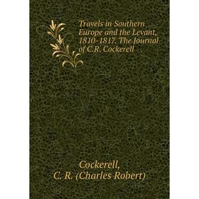 Книга Travels in Southern Europe and the Levant, 1810-1817. The Journal of C.R. Cockerell
Книга Travels in Southern Europe and the Levant, 1810-1817. The Journal of C.R. Cockerell