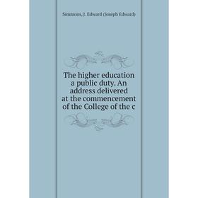 Книга The higher education a public duty. An address delivered at the commencement of the College of the c
Книга The higher education a public duty. An address delivered at the commencement of the College of the c