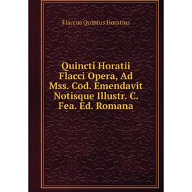 Книга Quincti Horatii Flacci Opera, Ad Mss. Cod. Emendavit Notisque Illustr. C. Fea. Ed. Romana
Книга Quincti Horatii Flacci Opera, Ad Mss. Cod. Emendavit Notisque Illustr. C. Fea. Ed. Romana