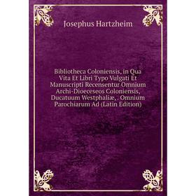 Книга Bibliotheca Coloniensis, in Qua Vita Et Libri Typo Vulgati Et Manuscripti Recensentur Omnium Archi-Dioeceseos Coloniensis, Ducatuum Westphaliæ
Книга Bibliotheca Coloniensis, in Qua Vita Et Libri Typo Vulgati Et Manuscripti Recensentur Omnium Archi-Dioeceseos Coloniensis, Ducatuum Westphaliæ