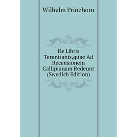 Книга De Libris Terentianis,quae Ad Recensionem Callipianam Redeunt (Swedish Edition)
Книга De Libris Terentianis,quae Ad Recensionem Callipianam Redeunt (Swedish Edition)