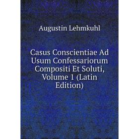 Книга Casus Conscientiae Ad Usum Confessariorum Compositi Et Soluti, Volume 1 (Latin Edition)
Книга Casus Conscientiae Ad Usum Confessariorum Compositi Et Soluti, Volume 1 (Latin Edition)