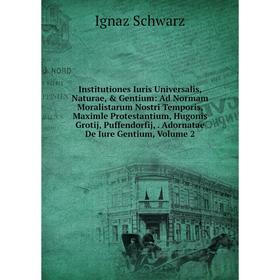 Книга Institutiones Iuris Universalis, Naturae, Gentium: Ad Normam Moralistarum Nostri Temporis, Maximle Protestantium, Hugonis Grotij, Puffendorfij
Книга Institutiones Iuris Universalis, Naturae, Gentium: Ad Normam Moralistarum Nostri Temporis, Maximle Protestantium, Hugonis Grotij, Puffendorfij