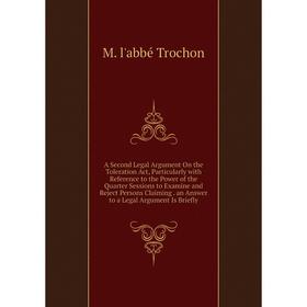 Книга A Second Legal Argument On the Toleration Act, Particularly with Reference to the Power of the Quarter Sessions to Examine and Reject Persons Cl
Книга A Second Legal Argument On the Toleration Act, Particularly with Reference to the Power of the Quarter Sessions to Examine and Reject Persons Cl