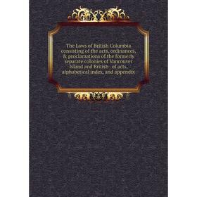 Книга The Laws of British Columbia consisting of the acts, ordinances, proclamations of the formerly separate colonies of Vancouver Island and Briti
Книга The Laws of British Columbia consisting of the acts, ordinances, proclamations of the formerly separate colonies of Vancouver Island and Briti