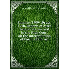 Книга Finance (1909-10) act, 1910. Reports of cases before referees and in the High Court on the interpretation of Part I. of the act
Книга Finance (1909-10) act, 1910. Reports of cases before referees and in the High Court on the interpretation of Part I. of the act