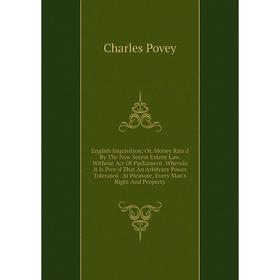 Книга English Inquisition: Or, Money Rais'd By The New Secret Extent Law, Without Act Of Parliament
Книга English Inquisition: Or, Money Rais'd By The New Secret Extent Law, Without Act Of Parliament