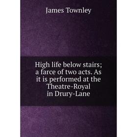 Книга High life below stairs a farce of two acts. As it is performed at the Theatre-Royal in Drury-Lane
Книга High life below stairs a farce of two acts. As it is performed at the Theatre-Royal in Drury-Lane