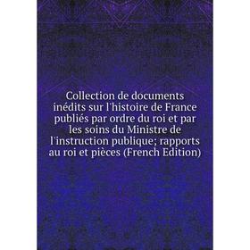 Книга Collection de documents inédits sur l'histoire de France publiés par ordre du roi et par les soins du Ministre de l'instruction
Книга Collection de documents inédits sur l'histoire de France publiés par ordre du roi et par les soins du Ministre de l'instruction