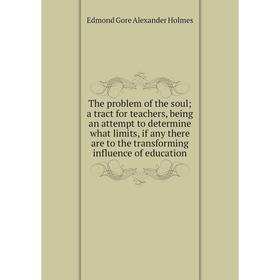Книга The problem of the soul a tract for teachers, being an attempt to determine what limits, if any there are to the transforming influence of educa
Книга The problem of the soul a tract for teachers, being an attempt to determine what limits, if any there are to the transforming influence of educa