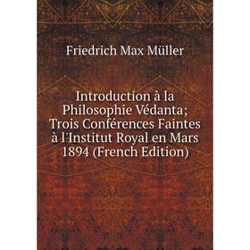 Книга Introduction à la Philosophie Védanta Trois Conférences Faintes à l'Institut Royal en Mars 1894 (French Edition)
Книга Introduction à la Philosophie Védanta Trois Conférences Faintes à l'Institut Royal en Mars 1894 (French Edition)