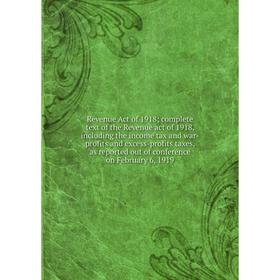 Книга Revenue Act of 1918 complete text of the Revenue act of 1918, including the income tax and war-profits and excess-profits taxes
Книга Revenue Act of 1918 complete text of the Revenue act of 1918, including the income tax and war-profits and excess-profits taxes