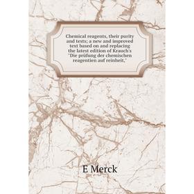 Книга Chemical reagents, their purity and tests a new and improved text based on and replacing the latest edition of Krauch's Die
Книга Chemical reagents, their purity and tests a new and improved text based on and replacing the latest edition of Krauch's Die