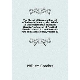 Книга The Chemical News and Journal of Industrial Science with Which Is Incorporated the chemical Gazette
Книга The Chemical News and Journal of Industrial Science with Which Is Incorporated the chemical Gazette