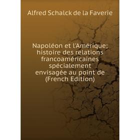 Книга Napoléon et l'Amérique histoire des relations francoaméricaines spécialement envisagée au point
Книга Napoléon et l'Amérique histoire des relations francoaméricaines spécialement envisagée au point