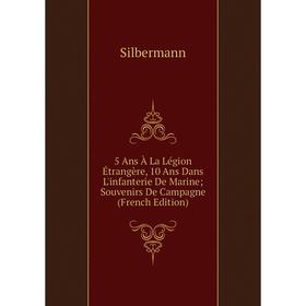 Книга 5 Ans À La Légion Étrangère, 10 Ans Dans L'infanterie De Marine Souvenirs De Campagne (French Edition)
Книга 5 Ans À La Légion Étrangère, 10 Ans Dans L'infanterie De Marine Souvenirs De Campagne (French Edition)