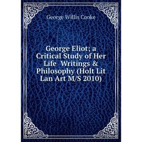 Книга George Eliot a Critical Study of Her Life Writings & Philosophy (Holt Lit Lan Art M/S 2010)
Книга George Eliot a Critical Study of Her Life Writings & Philosophy (Holt Lit Lan Art M/S 2010)