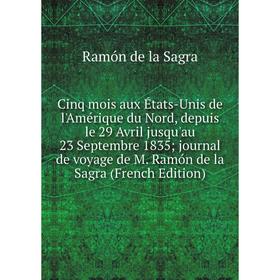 Книга Cinq mois aux États-Unis de l'Amérique du Nord, depuis le 29 Avril jusqu'au 23 Septembre 1835 journal de voyage de M.
Книга Cinq mois aux États-Unis de l'Amérique du Nord, depuis le 29 Avril jusqu'au 23 Septembre 1835 journal de voyage de M.