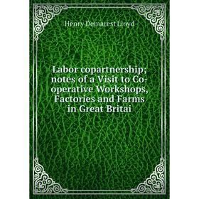 Книга Labor copartnership notes of a Visit to Co-operative Workshops, Factories and Farms in Great Britai
Книга Labor copartnership notes of a Visit to Co-operative Workshops, Factories and Farms in Great Britai