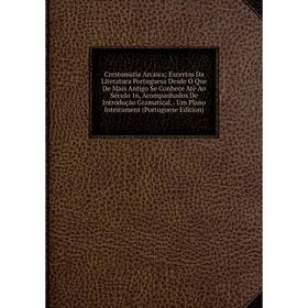 Книга Crestomatia Arcaica Excertos Da Literatura Portuguesa Desde O Que De Mais Antigo Se Conhece Até Ao Século 16, Acompanhados De Introdução Gramati
Книга Crestomatia Arcaica Excertos Da Literatura Portuguesa Desde O Que De Mais Antigo Se Conhece Até Ao Século 16, Acompanhados De Introdução Gramati