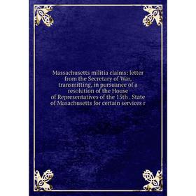 Книга Massachusetts militia claims: letter from the Secretary of War, transmitting, in pursuance of a resolution of the House of Representatives of th
Книга Massachusetts militia claims: letter from the Secretary of War, transmitting, in pursuance of a resolution of the House of Representatives of th