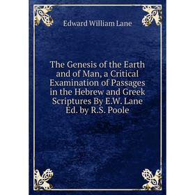Книга The Genesis of the Earth and of Man, a Critical Examination of Passages in the Hebrew and Greek Scriptures By E.W. Lane Ed. by R.S. Poole
Книга The Genesis of the Earth and of Man, a Critical Examination of Passages in the Hebrew and Greek Scriptures By E.W. Lane Ed. by R.S. Poole
