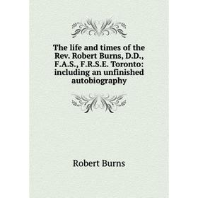 Книга The life and times of the Rev. Robert Burns, D.D., F.A.S., F.R.S.E. Toronto: including an unfinished autobiography
Книга The life and times of the Rev. Robert Burns, D.D., F.A.S., F.R.S.E. Toronto: including an unfinished autobiography