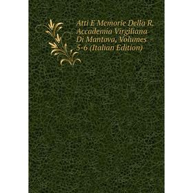 Книга Atti E Memorie Della R. Accademia Virgiliana Di Mantova, Volumes 5-6 (Italian Edition)
Книга Atti E Memorie Della R. Accademia Virgiliana Di Mantova, Volumes 5-6 (Italian Edition)