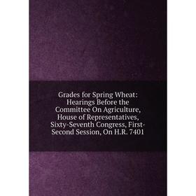 Книга Grades for Spring Wheat: Hearings Before the Committee On Agriculture, House of Representatives, Sixty-Seventh Congress, First-Second Session, O
Книга Grades for Spring Wheat: Hearings Before the Committee On Agriculture, House of Representatives, Sixty-Seventh Congress, First-Second Session, O