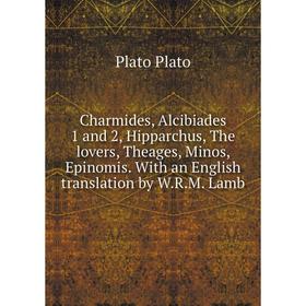 Книга Charmides, Alcibiades 1 and 2, Hipparchus, The lovers, Theages, Minos, Epinomis. With an English translation by W.R.M. Lamb
Книга Charmides, Alcibiades 1 and 2, Hipparchus, The lovers, Theages, Minos, Epinomis. With an English translation by W.R.M. Lamb