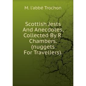 Книга Scottish Jests And Anecdotes, Collected By R. Chambers. (nuggets For Travellers).
Книга Scottish Jests And Anecdotes, Collected By R. Chambers. (nuggets For Travellers).