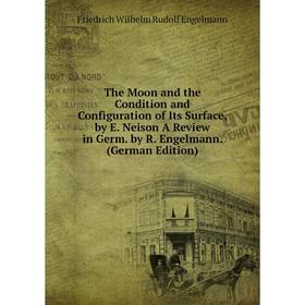 Книга The Moon and the Condition and Configuration of Its Surface, by E. Neison A Review in Germ. by R. Engelmann. (German Edition)
Книга The Moon and the Condition and Configuration of Its Surface, by E. Neison A Review in Germ. by R. Engelmann. (German Edition)