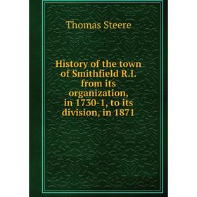 Книга History of the town of Smithfield R.I. from its organization, in 1730-1, to its division, in 1871
Книга History of the town of Smithfield R.I. from its organization, in 1730-1, to its division, in 1871