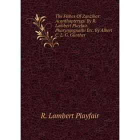 Книга The Fishes Of Zanzibar: Acanthopterygii By R. Lambert Playfair. Pharyngognathi Etc. By Albert C. L. G. Günther
Книга The Fishes Of Zanzibar: Acanthopterygii By R. Lambert Playfair. Pharyngognathi Etc. By Albert C. L. G. Günther