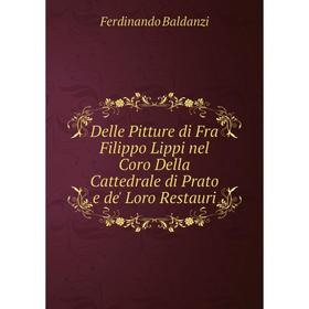 Книга Delle Pitture di Fra Filippo Lippi nel Coro Della Cattedrale di Prato e de' Loro Restauri
Книга Delle Pitture di Fra Filippo Lippi nel Coro Della Cattedrale di Prato e de' Loro Restauri